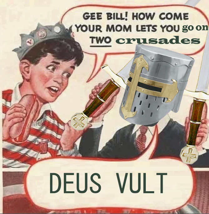 The classic 'Gee Bill, how come your mom lets you eat TWO wieners' ad remixed into a crusader boast of going on two crusades.