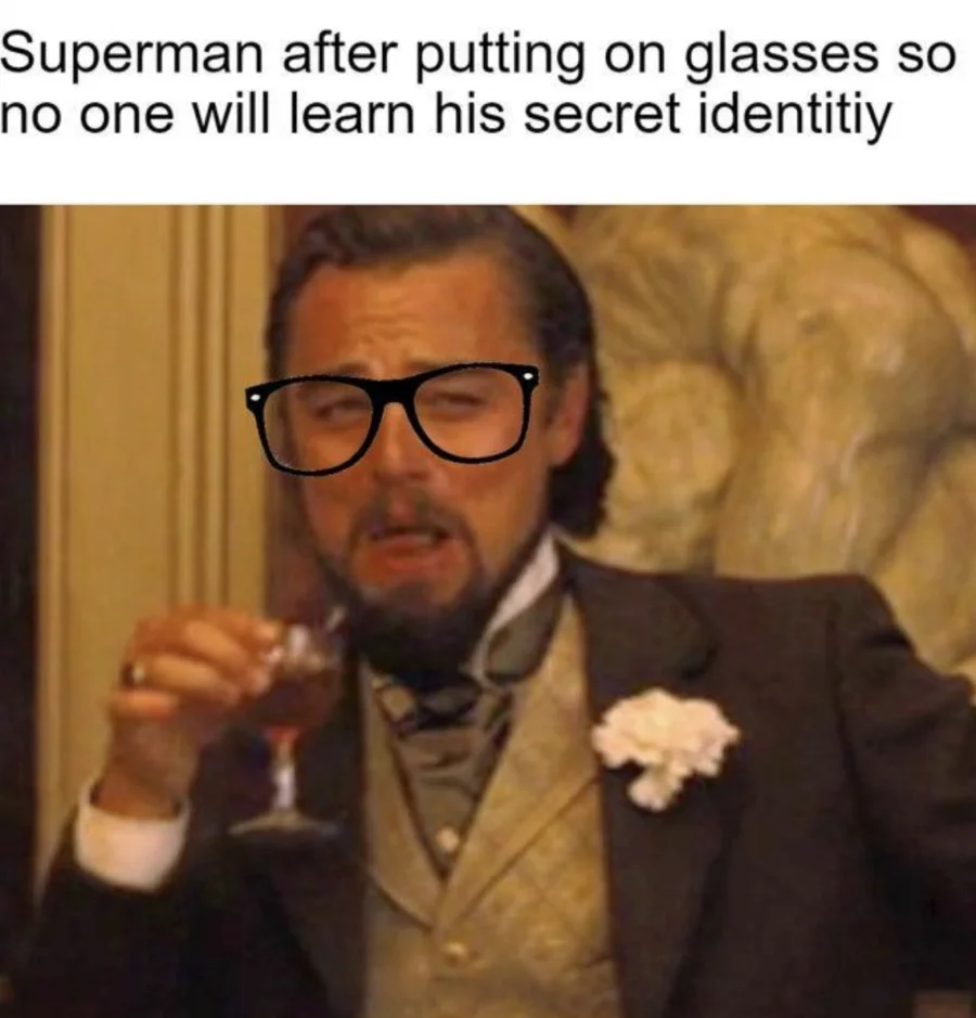 Superman glasses mocking Clark Kent's weak disguise.