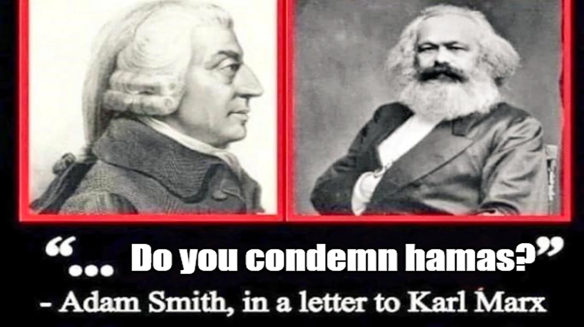 The anachronistic 'Adam Smith letter to Karl Marx' image macro that established the 'Do you condemn Hamas?' meme format.