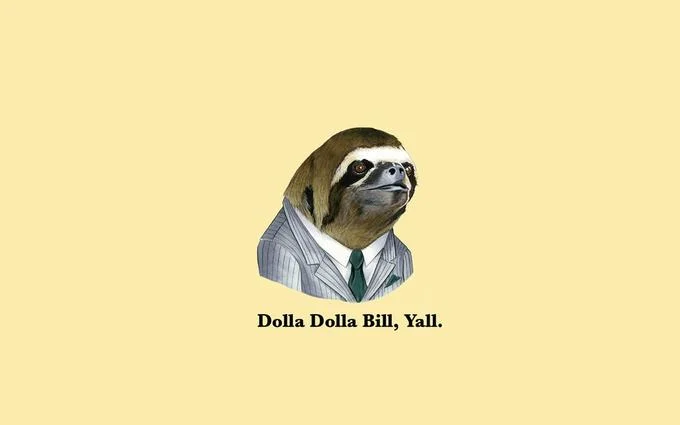 A widescreen wallpaper rendition of the 'Dolla Dolla Bill, Yall' sloth, one of the most shared formats of the meme.