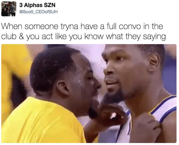 A tweet reinterpreting Draymond leaning into Durant as the universal experience of faking comprehension during a club conversation.