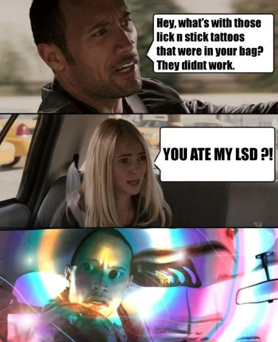An example of the 'The Rock Driving' image macro format, used here for a joke about accidentally eaten LSD.