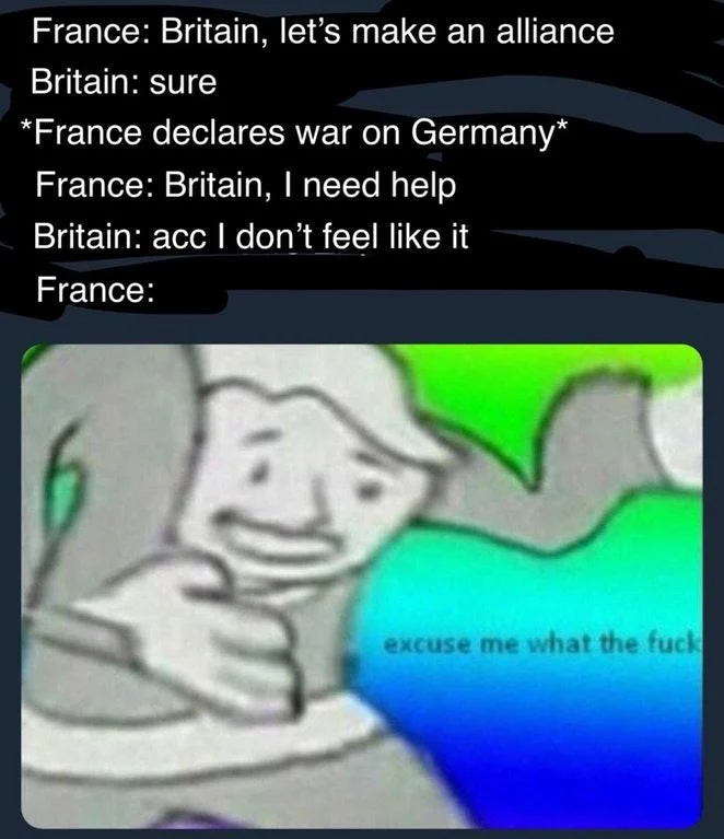 A WWII-era Phoney War history joke where France is stunned by Britain's reluctance, illustrated with the 'excuse me what the fuck' reaction.