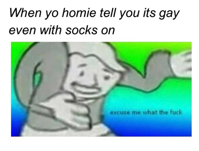 A crude humor variant using the 'excuse me what the fuck' template to react to an absurd claim from a friend.
