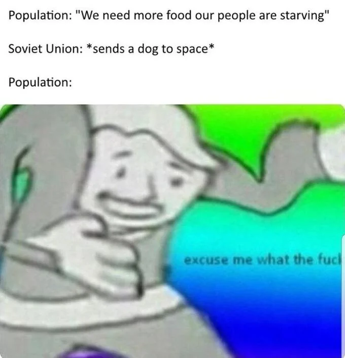 A historical humor variant contrasting Soviet space achievements with domestic famine, capped by the 'excuse me what the fuck' reaction.