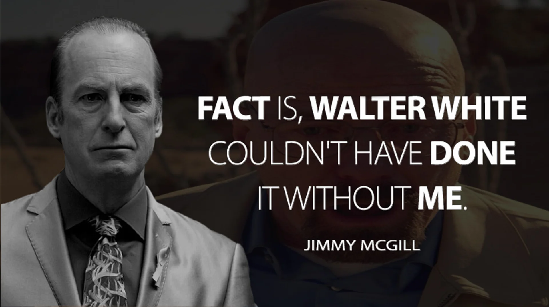 The primary image macro featuring Jimmy McGill alongside Walter White, popularizing the 'Fact Is, Walter White Couldn't Have Done It Without Me' quote.