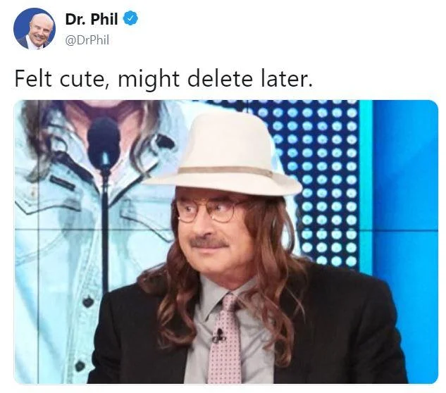 A popular Dr. Phil as Kid Rock edit that uses the classic 'Felt cute, might delete later' Twitter caption.