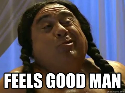 Pleased expression directly communicating the meme's emotional catchphrase.