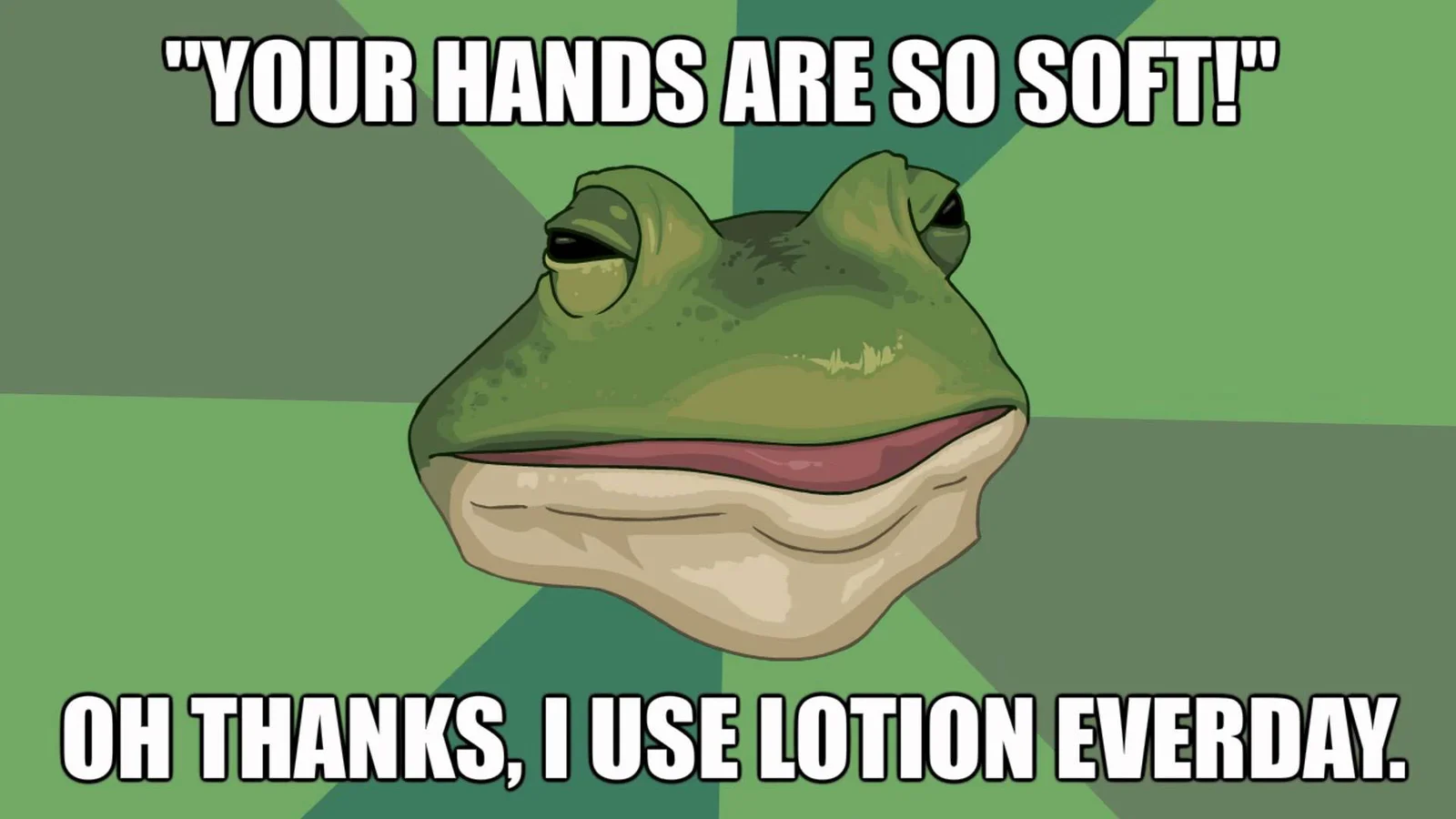 Subverts genuine compliment with crude sexual humor style.