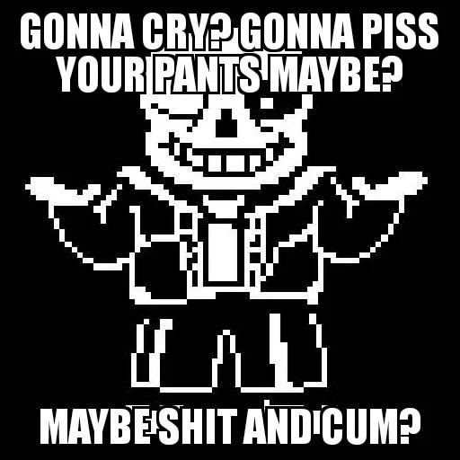 The meme text applied to a sprite of Sans from Undertale, a common crossover riff seen in the meme's spread across fandoms.