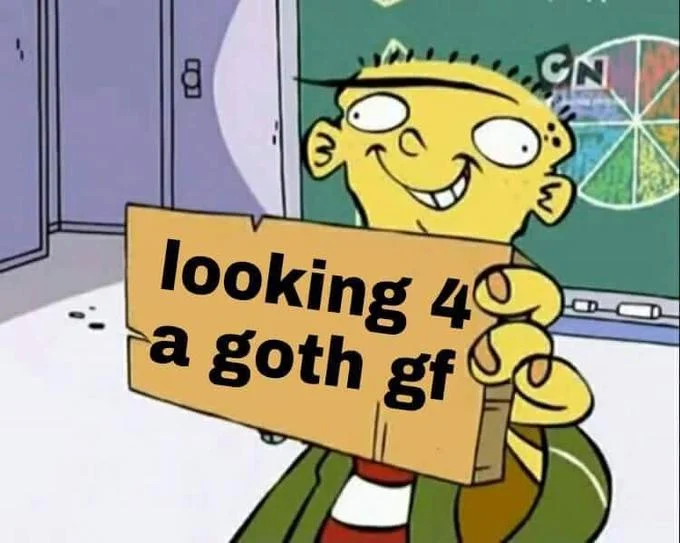 An Ed, Edd n Eddy exploitable used to declare a search for a goth girlfriend.