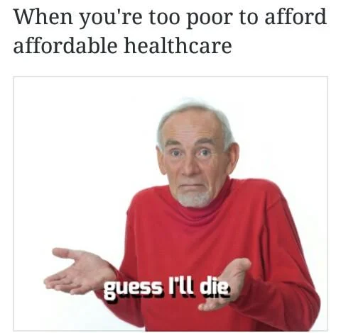 The definitive 'Guess I'll Die' meme format, joking about the cost of American healthcare.
