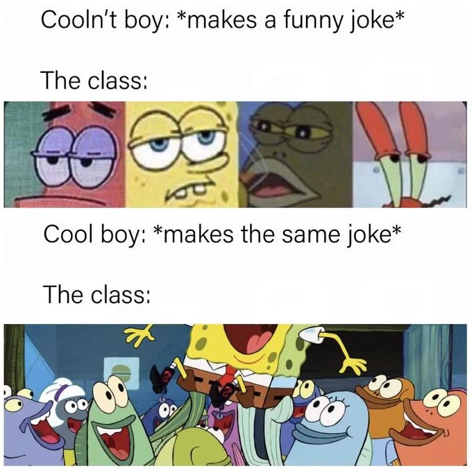 A SpongeBob-format iteration of the meme illustrating how the same joke is received differently based on who tells it.