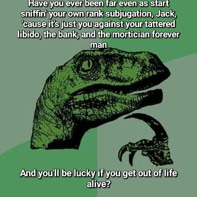 A Philosoraptor variant extending the garbled phrase into an even longer stream-of-consciousness monologue.