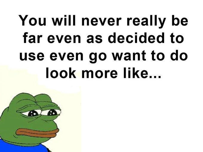 A 'You will never' Pepe the Frog variant remixing the phrase into a feels-bad-man format.