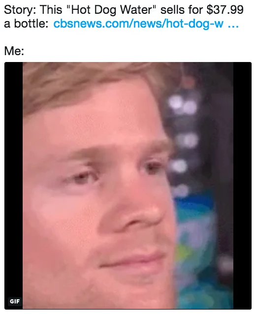 A humorous social media reaction to the $37.99 Hot Dog Water story, using the popular 'blinking white guy' reaction GIF.