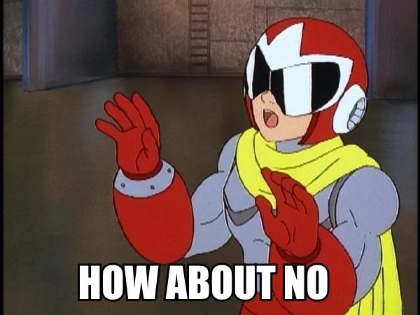 A Mega Man cartoon variant of the 'How About No' macro, using Proto Man's dismissive gesture.