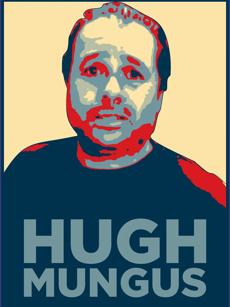 A parody 'Hope' poster depicting Hugh Mungus in the style of Shepard Fairey's famous Obama campaign artwork.