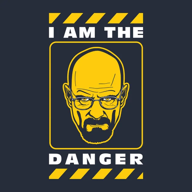 The 'I Am the Danger' graphic, a stylized poster referencing Walter White's monologue that precedes his 'I am the one who knocks' declaration.