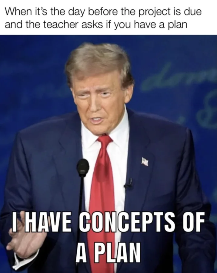 Students relate to Trump's 'concepts of a plan' debate quote as the ultimate procrastination confession.