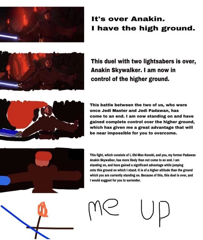The 'increasingly verbose' meme format applied to Obi-Wan's high-ground declaration, ending with a scribbled 'me up' punchline.