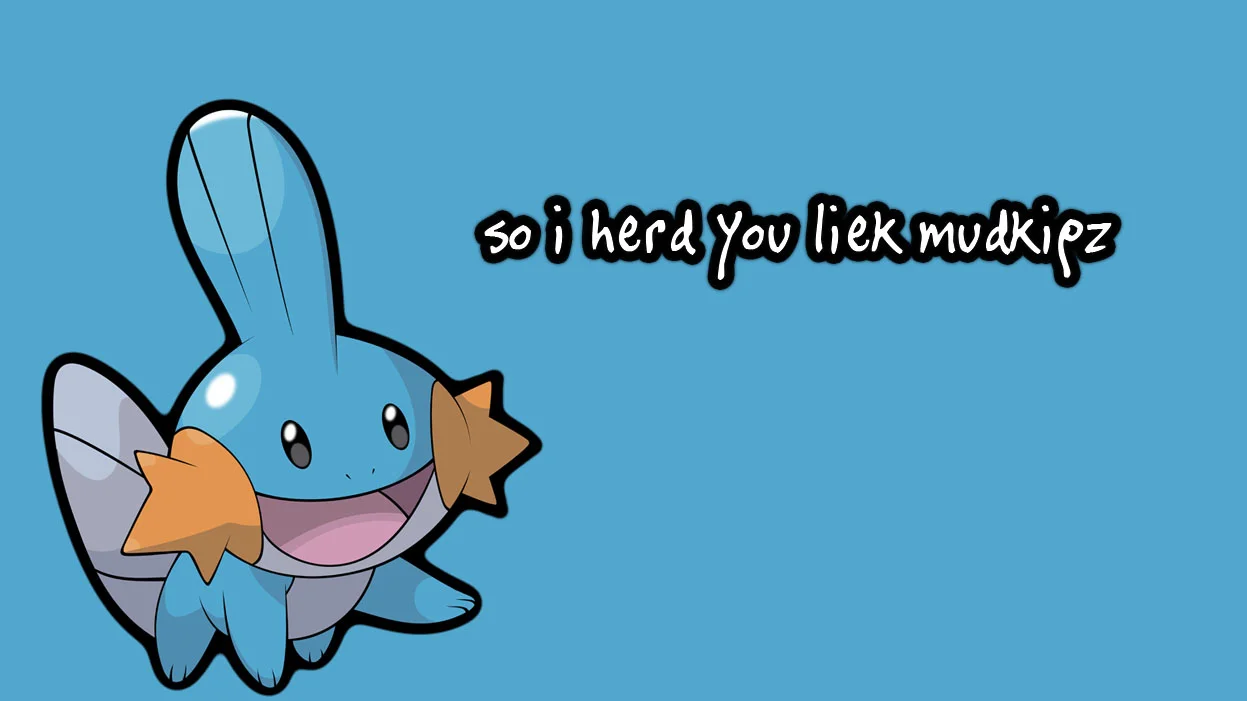 The canonical 'So I herd u liek mudkipz' image, showing Mudkip alongside the meme's signature misspelled phrase.
