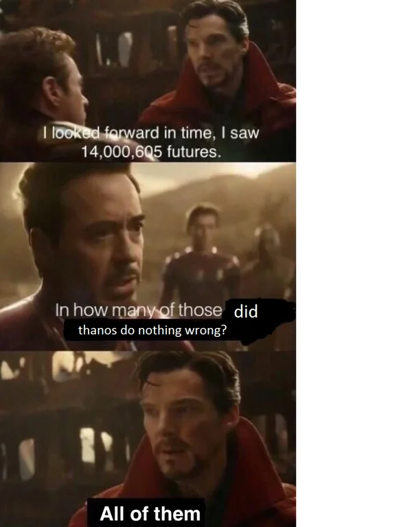 Variant playing on the 'Thanos did nothing wrong' community joke within the 14,000,605 futures template.