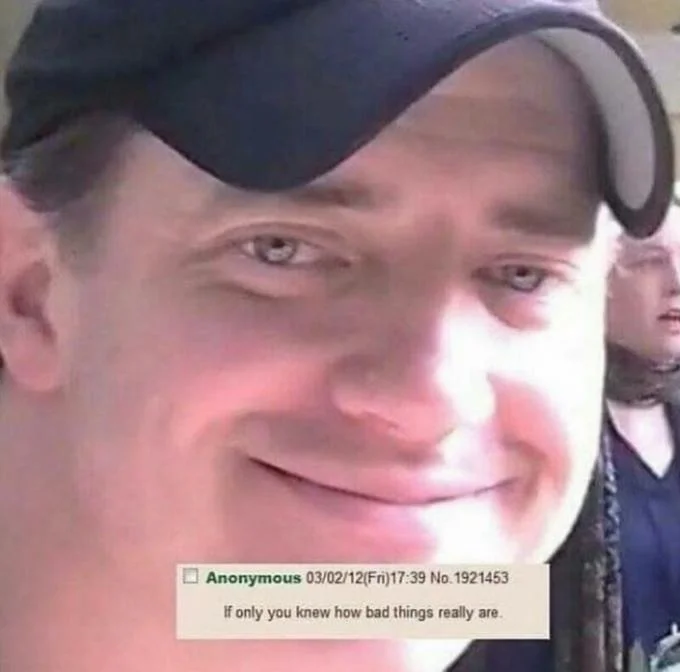 The Brendan Fraser 'sad smile' image paired with the meme's catchphrase for emotional effect.