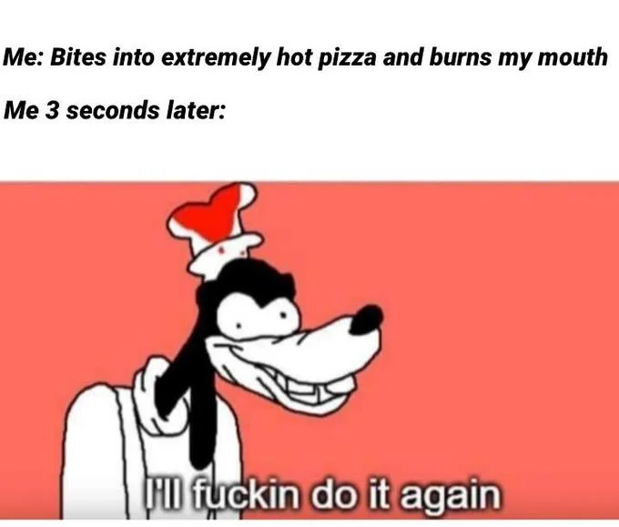 Hot pizza mouth-burning repeat joke.
