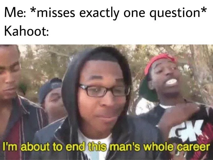 A classroom-flavored version referencing how Kahoot tanks a player's rank after a single wrong answer.