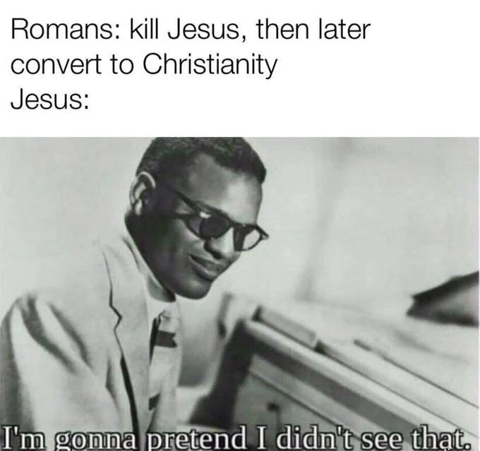 The meme used to joke about Jesus's imagined reaction to the Roman Empire later adopting Christianity as its state religion.