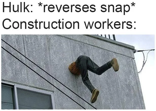 Hulk reverse snap meme about construction workers during snap event