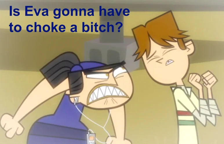 A Total Drama Island variation of the meme featuring the hot-tempered character Eva.