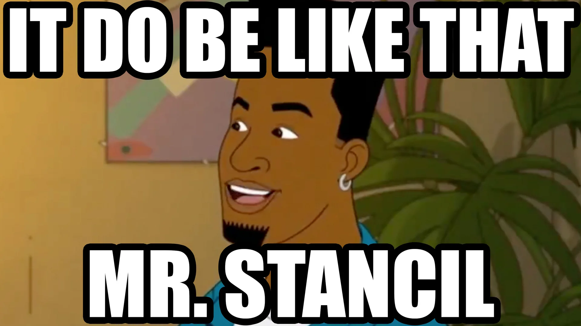 The original 'It Do Be Like That Mr. Stancil' meme image featuring a character from an animated series.