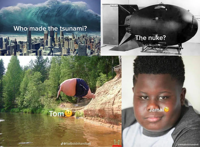 A sillier variation blaming a tsunami on Jamal rather than a nuke or a cannonball splash.
