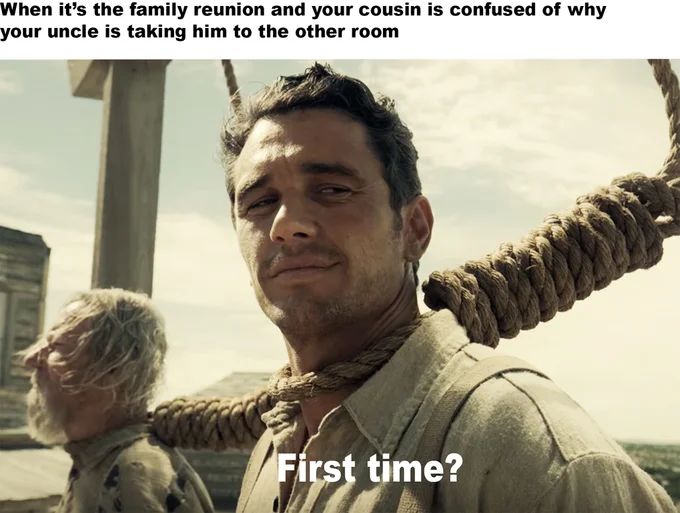 A dark-humor 'First Time?' meme referencing implied family abuse at reunions.