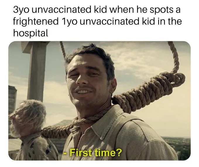 A 'First Time?' meme variant mocking anti-vaccination parents and the resulting hospitalizations of unvaccinated children.