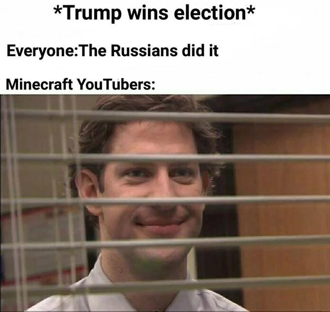 A political variant of the Jim Halpert blinds meme casting Minecraft YouTubers as the smug bystanders behind Trump's 2016 election win.
