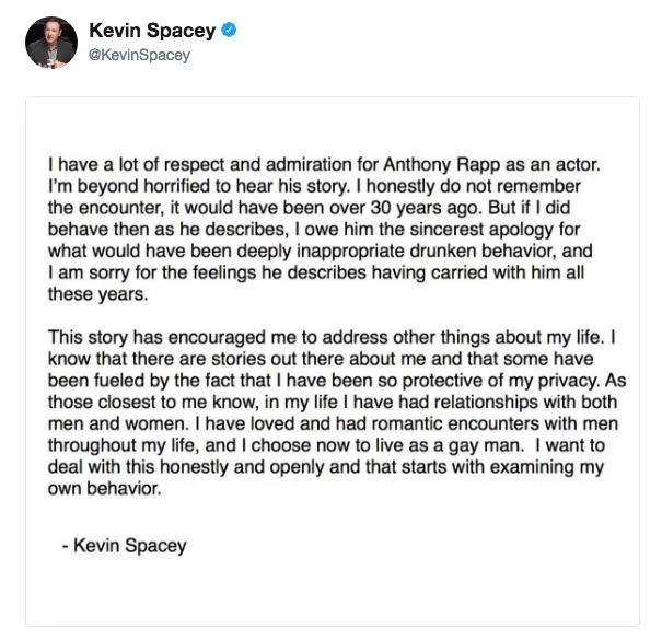 Kevin Spacey's Twitter statement addressing Anthony Rapp's allegation, in which he apologized and chose to come out as gay — a move widely criticized as a deflection.