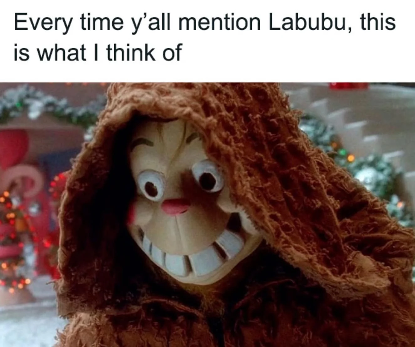 Joke about Labubu's distinctive monster-like facial features.