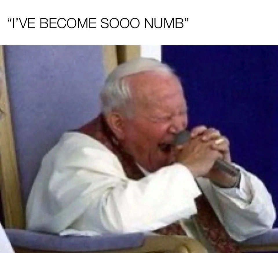 A meme pairing Pope John Paul II with the iconic 'Numb' lyric from Linkin Park.