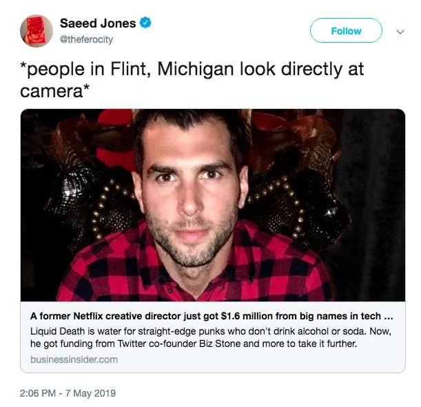 A viral tweet by writer Saeed Jones reacting to news that Liquid Death raised $1.6 million, contrasting the funding with the Flint water crisis.