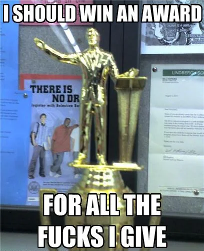 Trophy-based variation of the meme mocking the giving of fucks with an award-ceremony framing.
