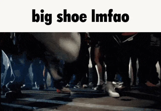 The canonical meme format with big shoe caption.