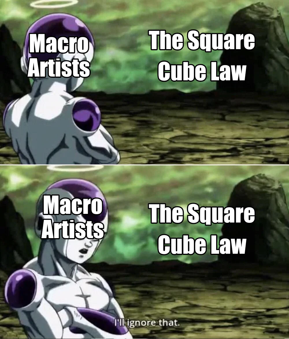A meta joke using the Frieza 'I'll ignore that' format about macro artists disregarding the square-cube law.