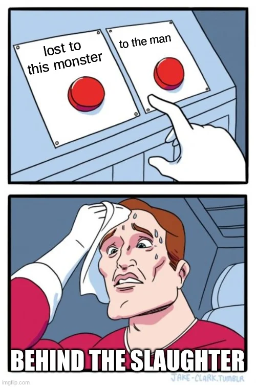 FNAF meme with red button choice labeled lost to monster and man, character below says behind the slaughter
