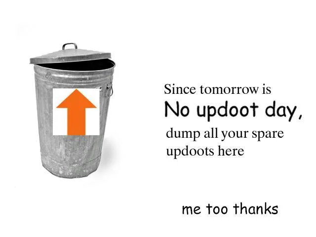 Updoot disposal meme for no updoot day.