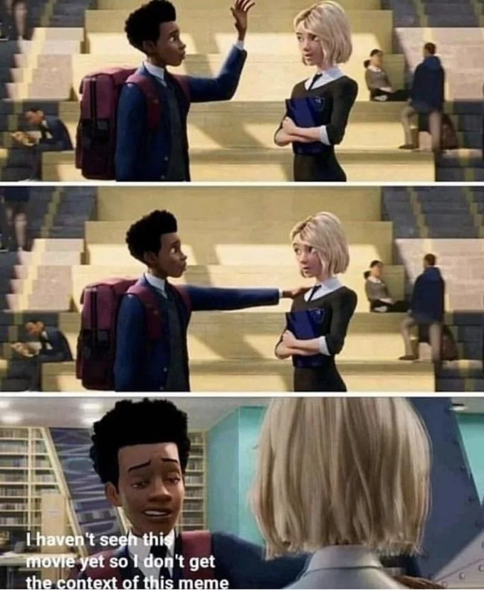 A self-referential variant in which the poster admits they haven't seen Into the Spider-Verse yet, poking fun at the meme format itself.