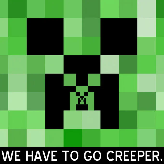 An Inception-themed meme with a Creeper face nested inside another Creeper face, captioned 'We have to go Creeper'.
