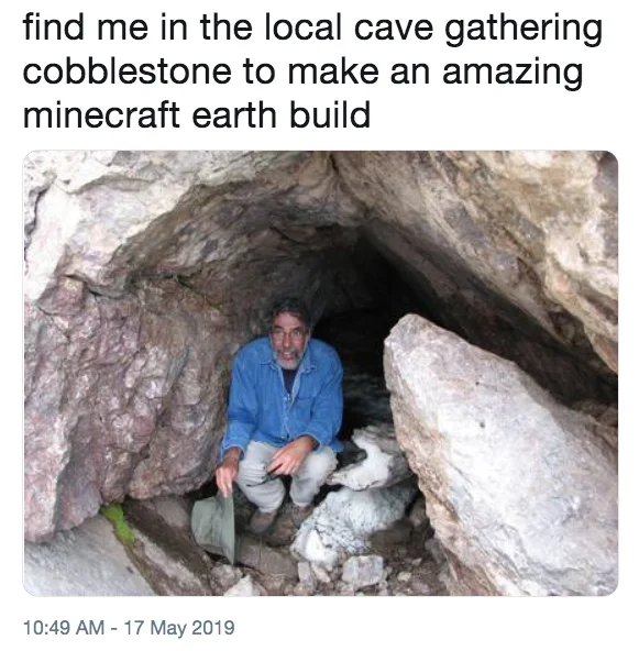 A Twitter reaction poking fun at the real-world implications of Minecraft Earth by imagining players scavenging actual caves for building materials.